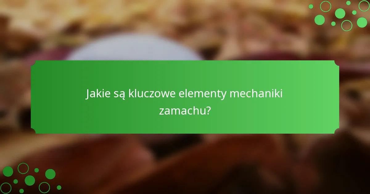 Jakie są kluczowe elementy mechaniki zamachu?
